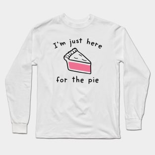 I’m Just Here For The Pie Long Sleeve T-Shirt